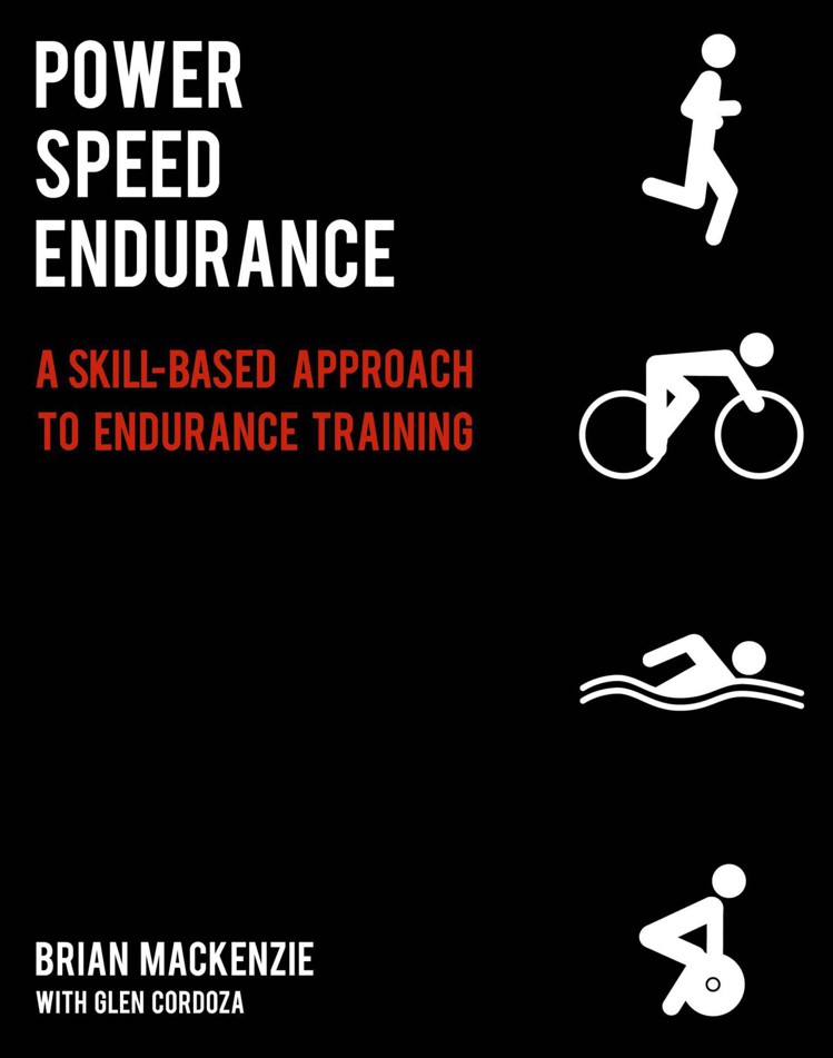 Power Speed Endurance A Skillbased Approach To Endurance Training Brian Mackenzie Glen Cordoza
