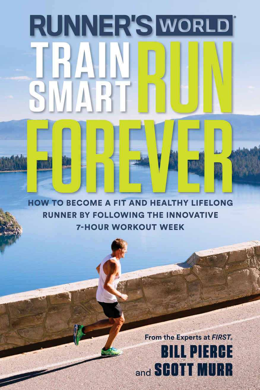 Runners World Train Smart Run Forever How To Become A Fit And Healthy Lifelong Runner By Following The Innovative 7hour Workout Week Bill Pierce Scott Murr