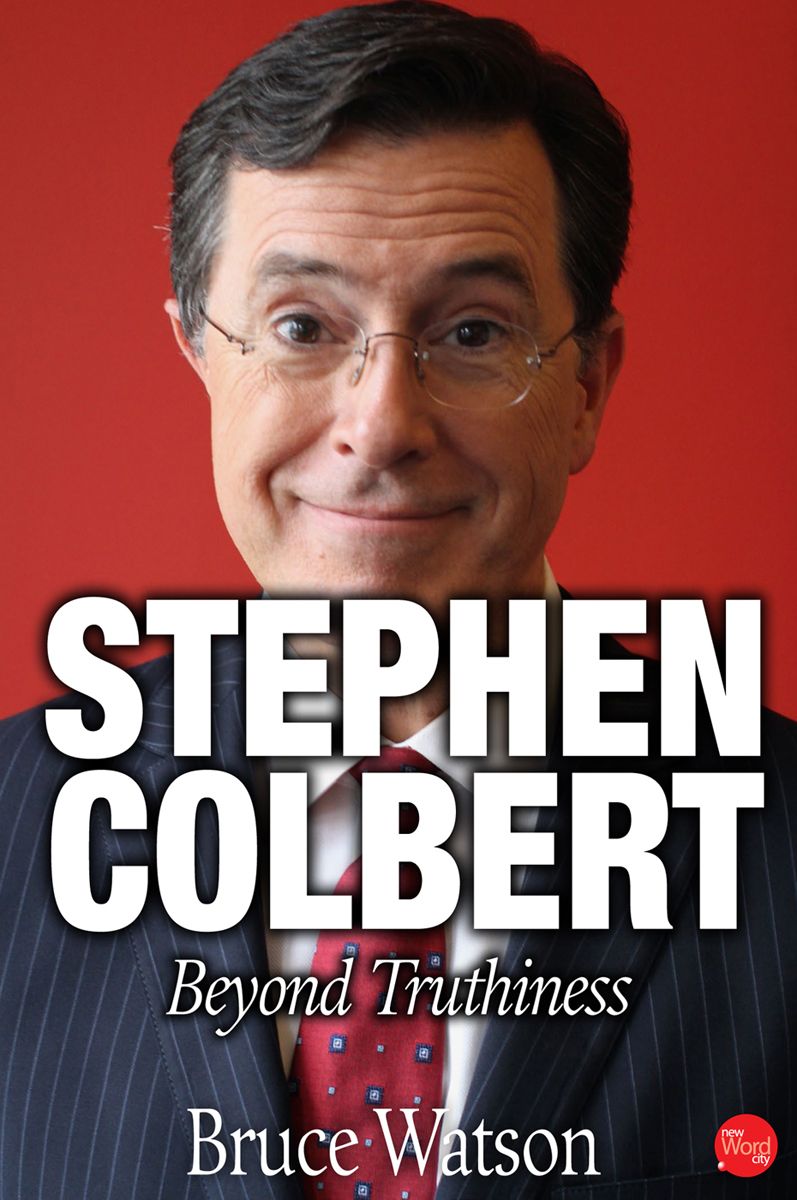 Stephen Colbert Beyond Truthiness Bruce Watson