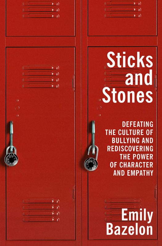 Sticks And Stones The New Problem Of Bullying And How To Solve It 1st Edition Emily Bazelon