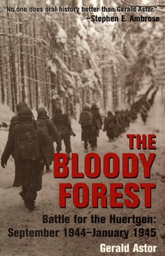 The Bloody Forest Battle For The Hurtgen September 1944january 1945 Gerald Astor