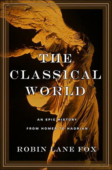 The Classical World An Epic History From Homer To Hadrian Robin Lane Fox