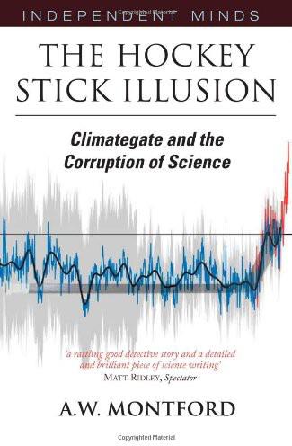 The Hockey Stick Illusion Climategate And The Corruption Of Science A W Montford