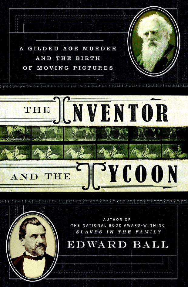The Inventor And The Tycoon A Gilded Age Murder And The Birth Of Moving Pictures Edward Ball