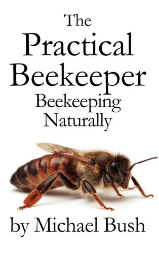 The Practical Beekeeper Beekeeping Naturally Michael Bush