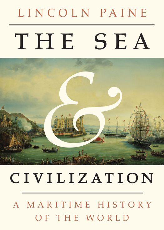The Sea And Civilization A Maritime History Of The World Lincoln Paine