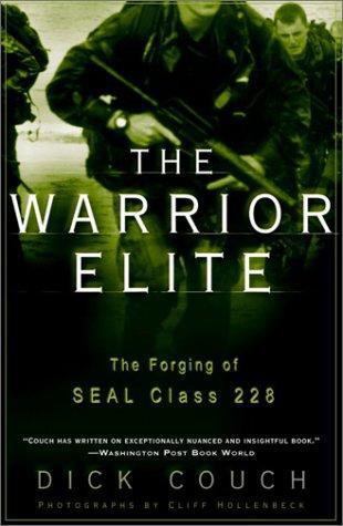 The Warrior Elite The Forging Of Seal Class 228 Dick Couch