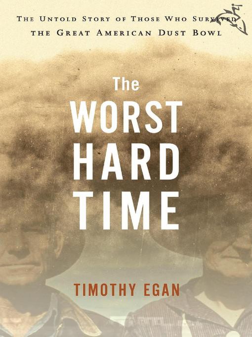 The Worst Hard Time The Untold Story Of Those Who Survived The Great American Dust Bowl Timothy Egan
