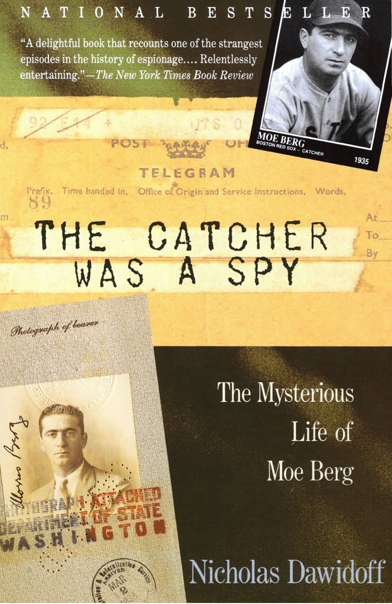 The Catcher Was A Spy The Mysterious Life Of Moe Berg Nicholas Dawidoff