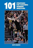 101 Strategies For Coaching Winning Wrestling Keith Manos
