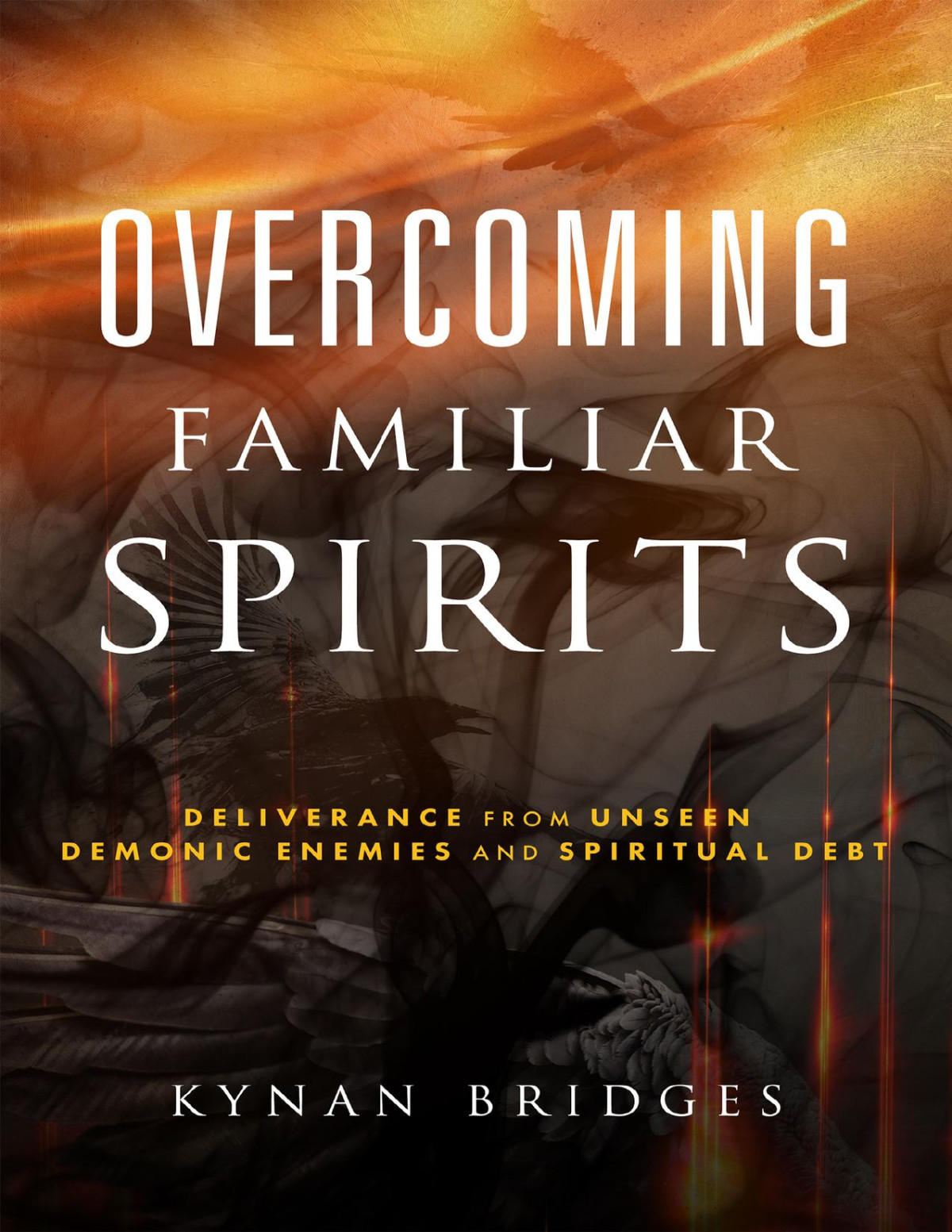 Overcoming Familiar Spirits Deliverance From Unseen Demonic Enemies And Spiritual Debt Kynan Bridges