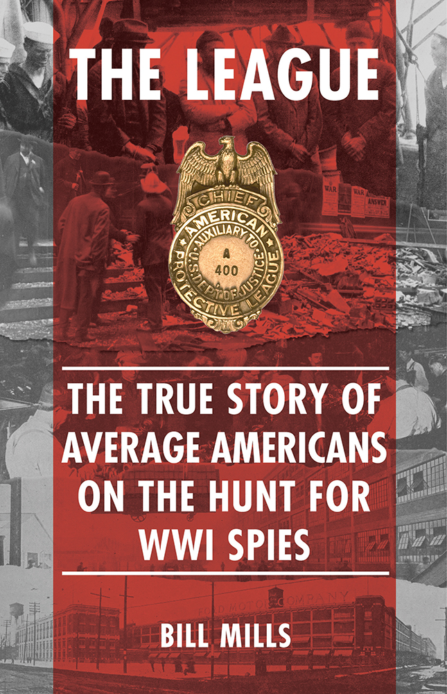 The League The True Story Of Average Americans On The Hunt For Wwii Spies Bill Mills