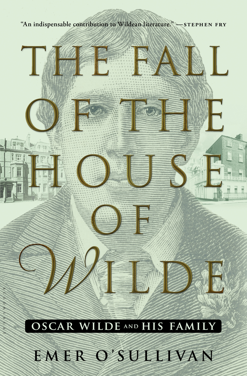 The Fall Of The House Of Wilde Oscar Wilde And His Family Emer Osullivan