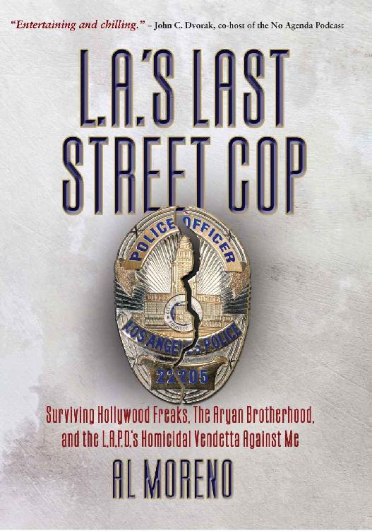 Las Last Street Cop Surviving Hollywood Freaks The Aryan Brotherhood And The Lapds Homicidal Vendetta Against Me Al Moreno