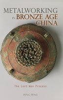 Metalworking In Bronze Age China Peng Peng