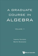 A Graduate Course In Algebra Volume 1 1st Edition Ioannis Farmakis