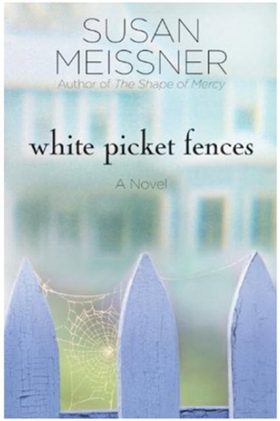 White Picket Fences A Novel Susan Meissner