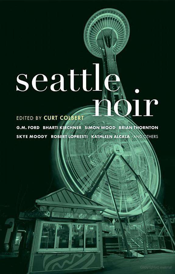 Seattle Noir Akashic Noir Curt Colbert Ed By