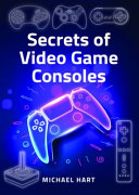 Secrets Of Video Game Consoles Michael Hart
