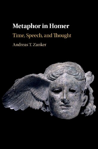 Metaphor In Homer Time Speech And Thought Andreas T Zanker