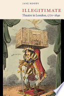 Illegitimate Theatre In London 17701840 Jane Moody