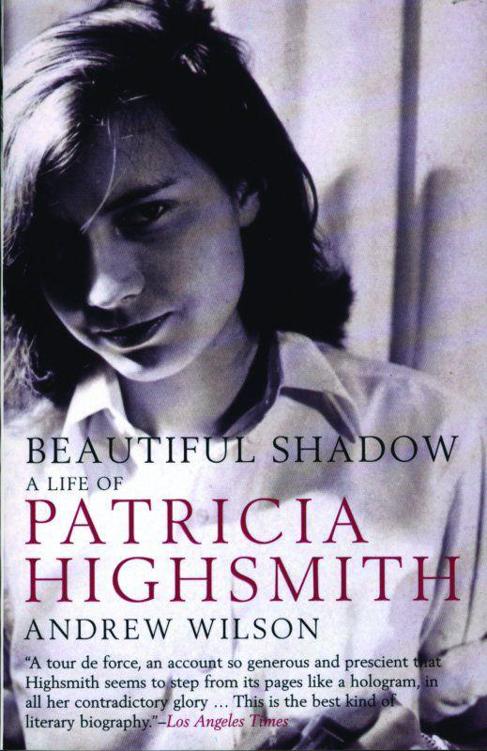 Beautiful Shadow A Life Of Patricia Highsmith Andrew Wilson