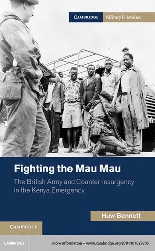Fighting The Mau Mau The British Army And Counterinsurgency In The Kenya Emergency Huw Bennett