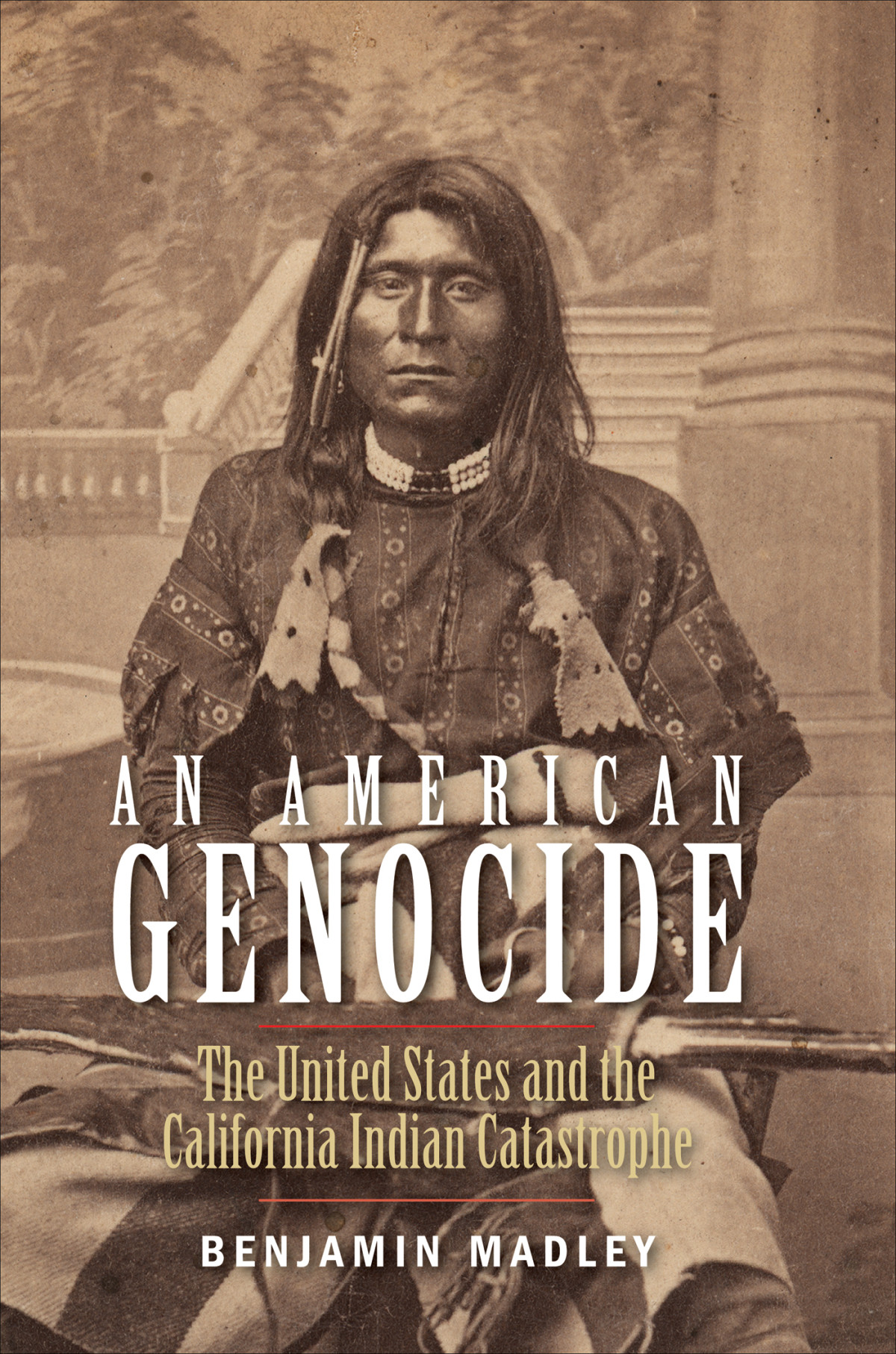 An American Genocide The United States And The California Indian Catastrophe Benjamin Madley