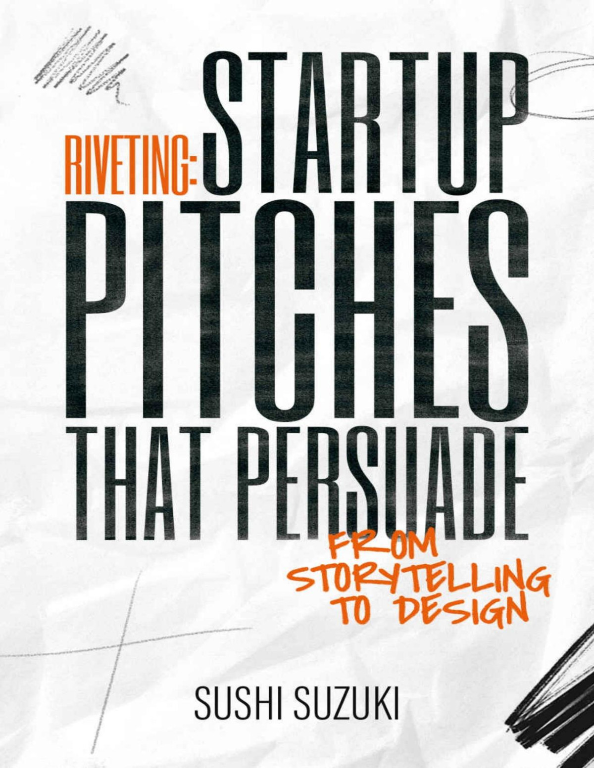 Riveting Startup Pitches That Persuade From Storytelling To Design Suzuki
