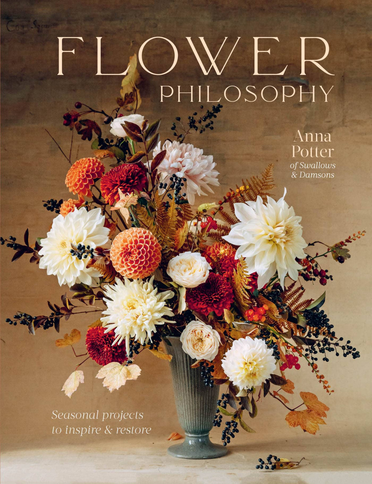 Flower Philosophy Seasonal Projects To Inspire Restore 1st Anna Potter