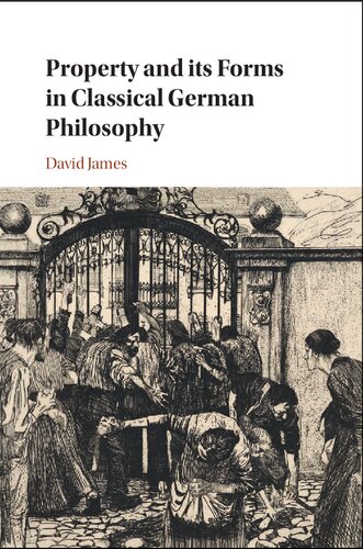 Property And Its Forms In Classical German Philosophy 1st Edition David James
