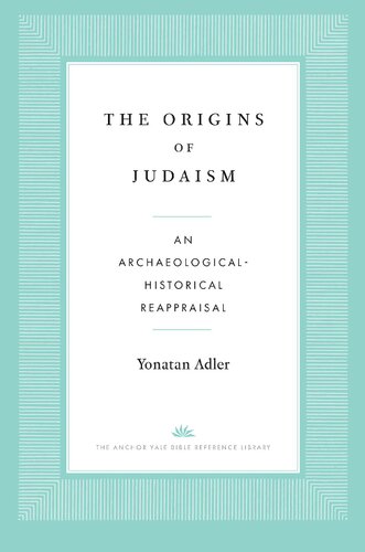 The Origins Of Judaism An Archaeologicalhistorical Reappraisal Yonatan Adler