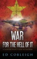 War For The Hell Of It A Fighter Pilots View Of Vietnam Ed Cobleigh