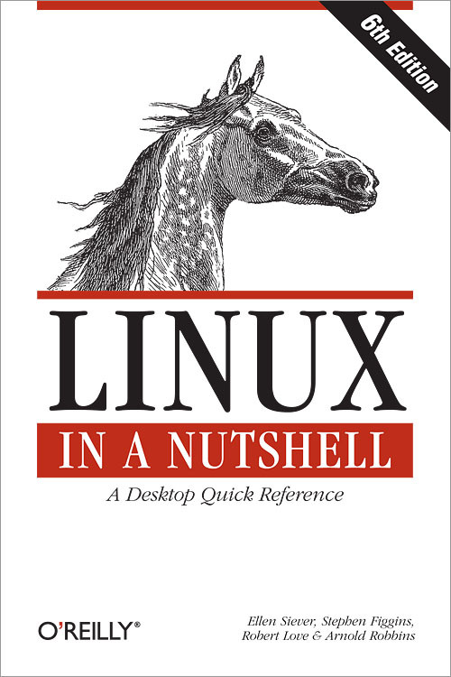 Linux In A Nutshell A Desktop Quick Reference 6th Stephen Figgins Ellen Siever Robert Love And Arnold Robbins