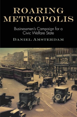 Roaring Metropolis Businessmens Campaign For A Civic Welfare State Daniel Amsterdam