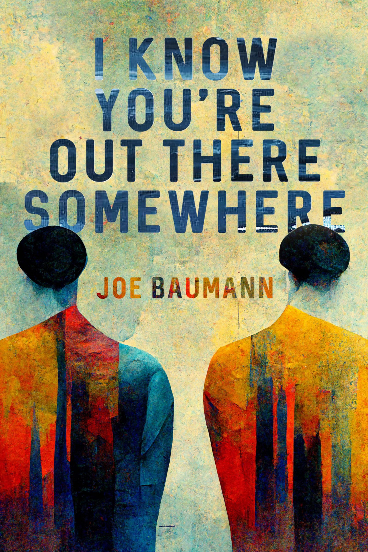 I Know Youre Out There Somewhere Joe Baumann