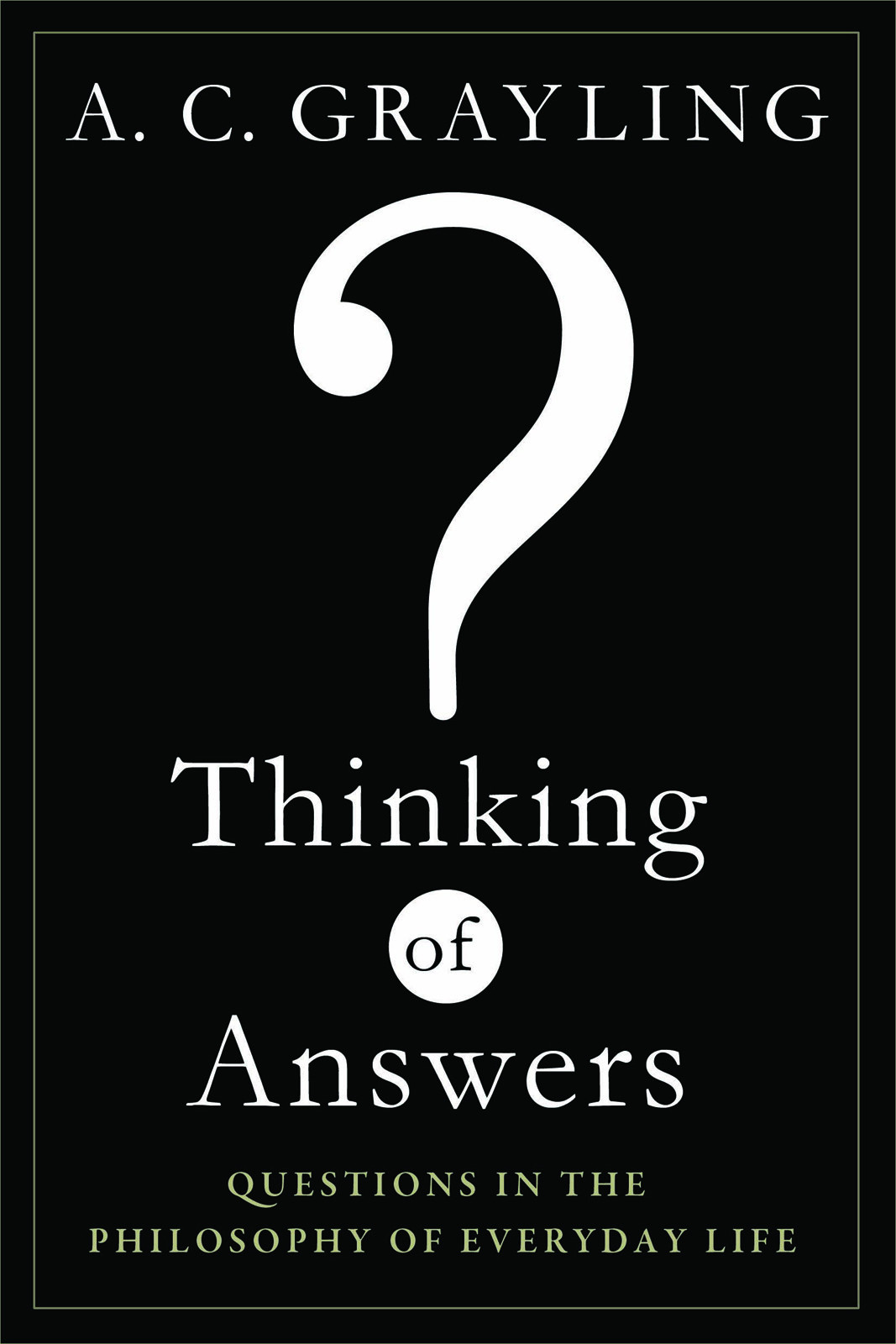 Thinking Of Answers Questions In The Philosophy Of Everyday Life A C Grayling