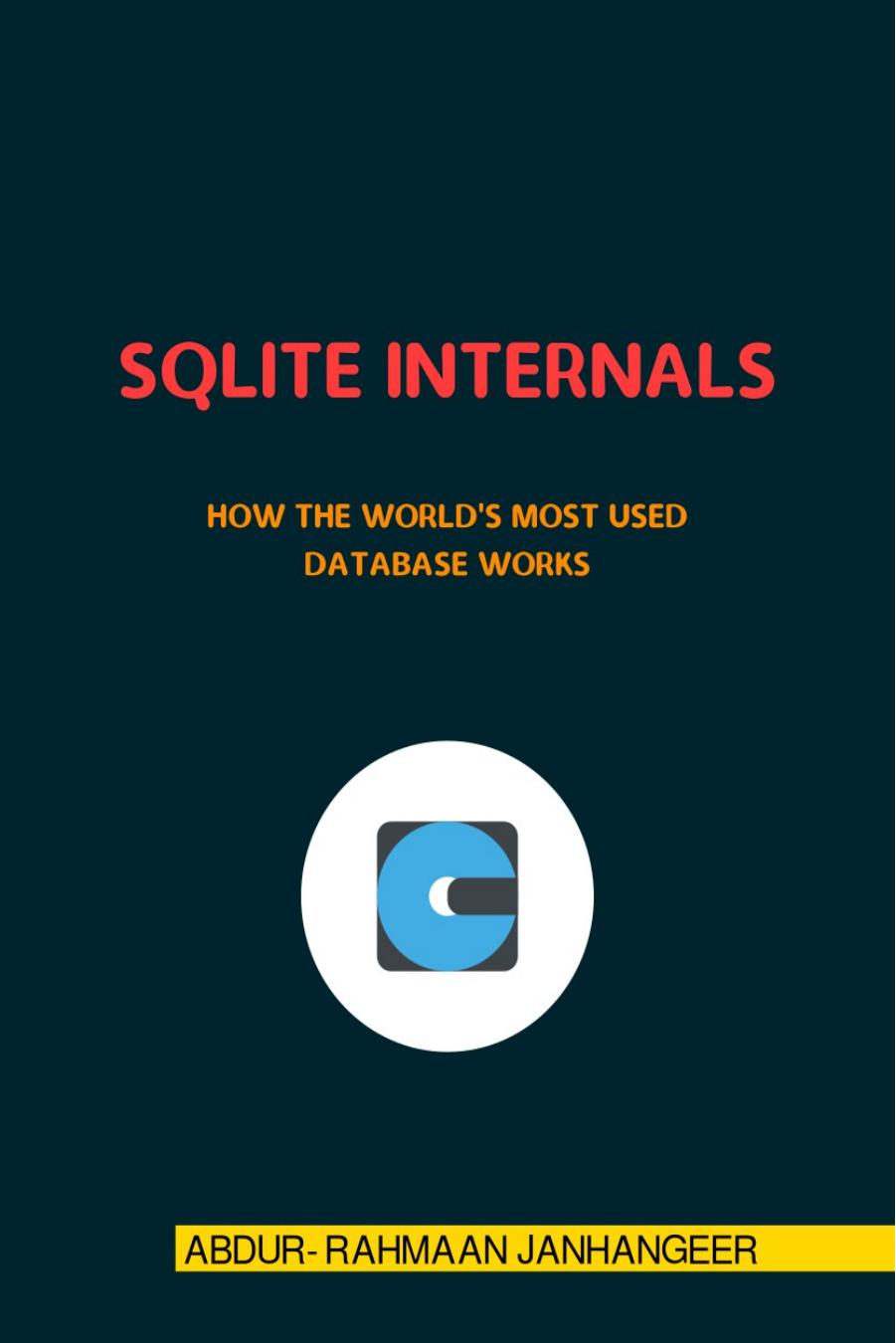 Sqlite Internals How The Worlds Most Used Database Works 1st Abdurrahmaan Janhangeer