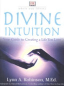 Divine Intuition Your Guide To Creating A Life You Love Lynn A Robinson