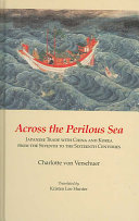 Across The Perilous Sea Japanese Trade With China And Korea From The Seventh To The Sixteenth Centuries Charlotte Von Verschuer