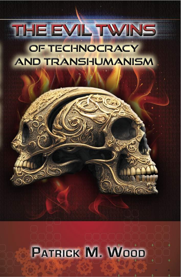The Evil Twins Of Technocracy And Transhumanism Patrick Wood