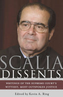 Scalia Dissents Writings Of The Supreme Courts Wittiest Most Outspoken Justice Antonin Scalia
