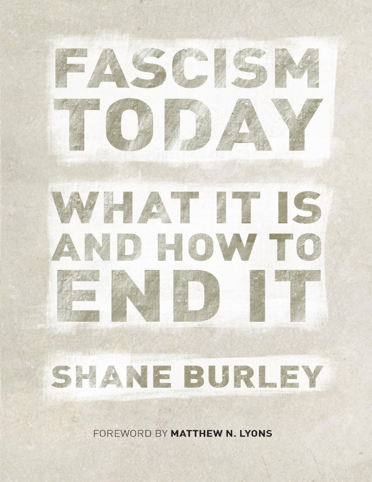 Fascism Today What It Is And How To End It Shane Burley
