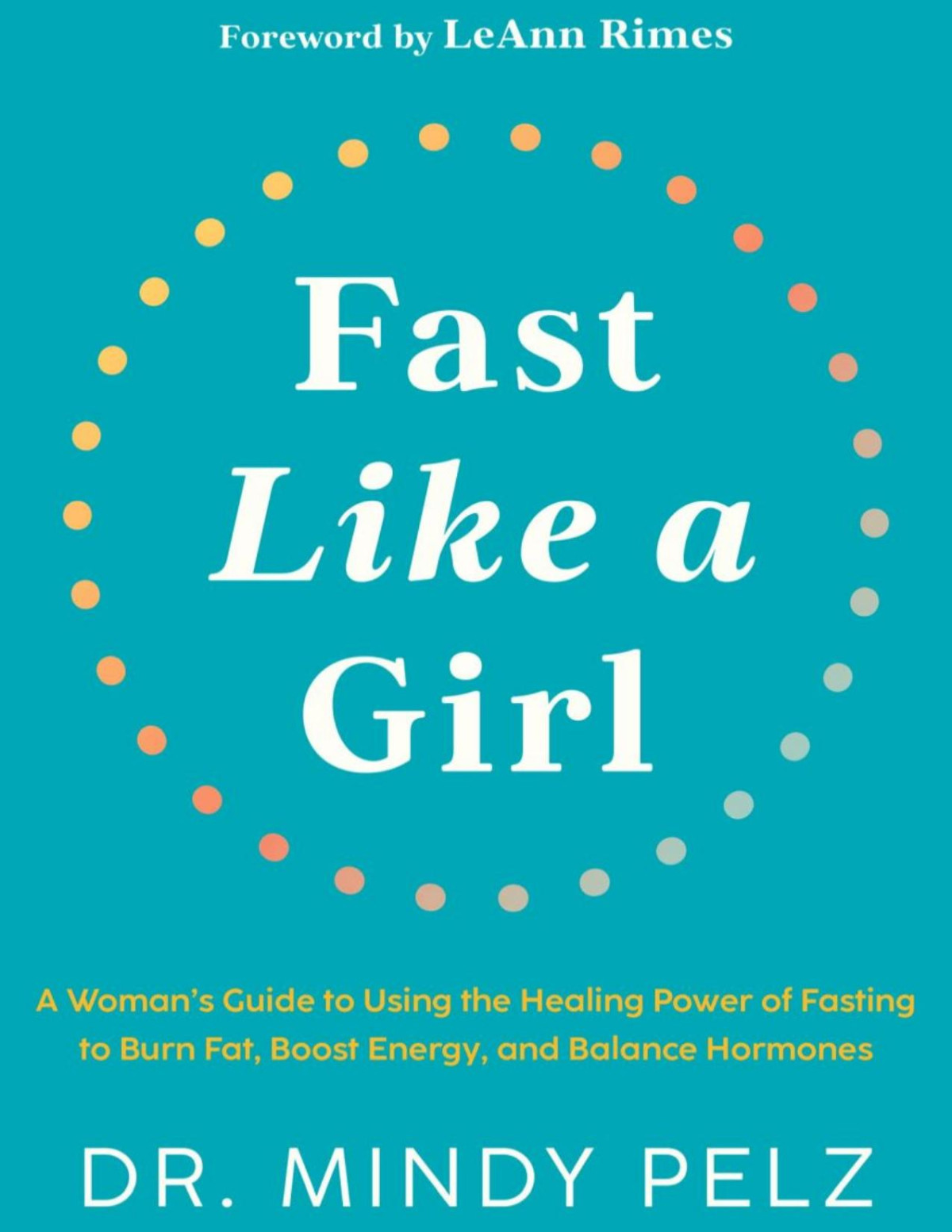 Fast Like A Girl A Womans Guide To Using The Healing Power Of Fasting To Burn Fat Boost Energy And Balance Hormones Mindy Pelz