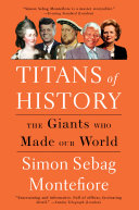 Titans Of History The Giants Who Made Our World Simon Sebag Montefiore