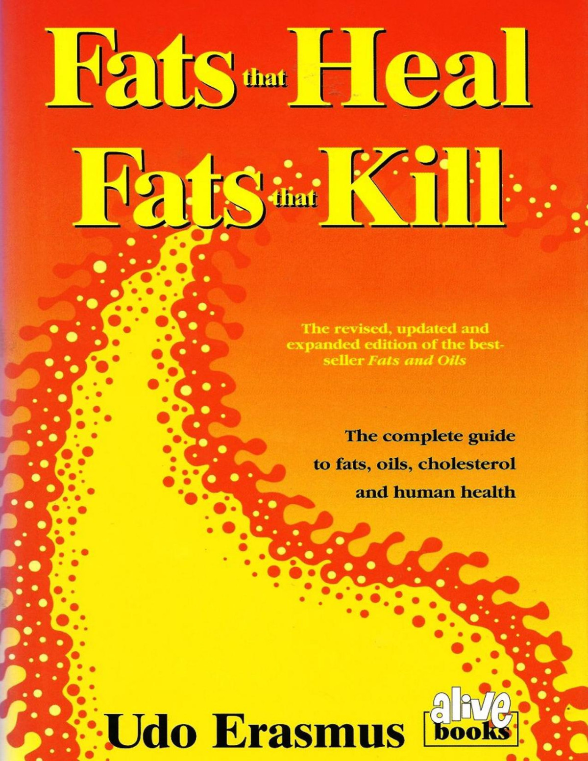Fats That Heal Fats That Kill The Complete Guide To Fats Oils Cholesterol And Human Health Erasmus