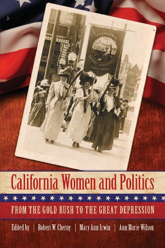 California Women And Politics From The Gold Rush To The Great Depression Robert W Cherny