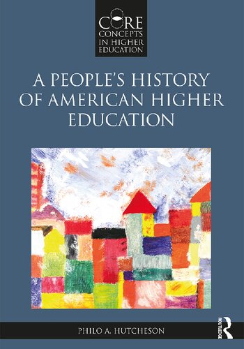 A Peoples History Of American Higher Education 1st Edition Philo Hutcheson