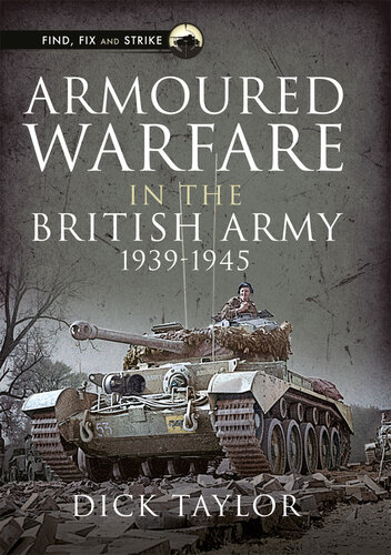 Armoured Warfare In The British Army 19391945 Dick Taylor