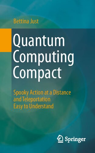 Quantum Computing Compact Spooky Action At A Distance And Teleportation Easy To Understand Bettina Just
